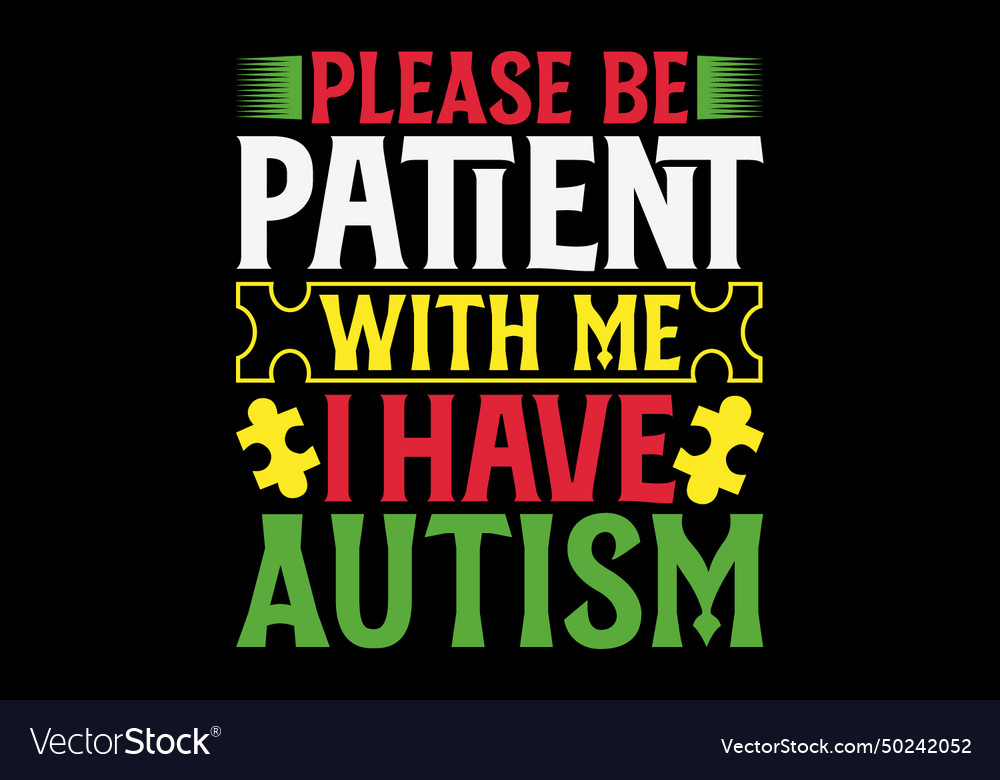 Please Be Patient With Me I Have Autism Royalty Free Vector