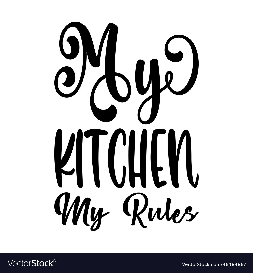 My Kitchen My Rules Quote Letters Royalty Free Vector Image