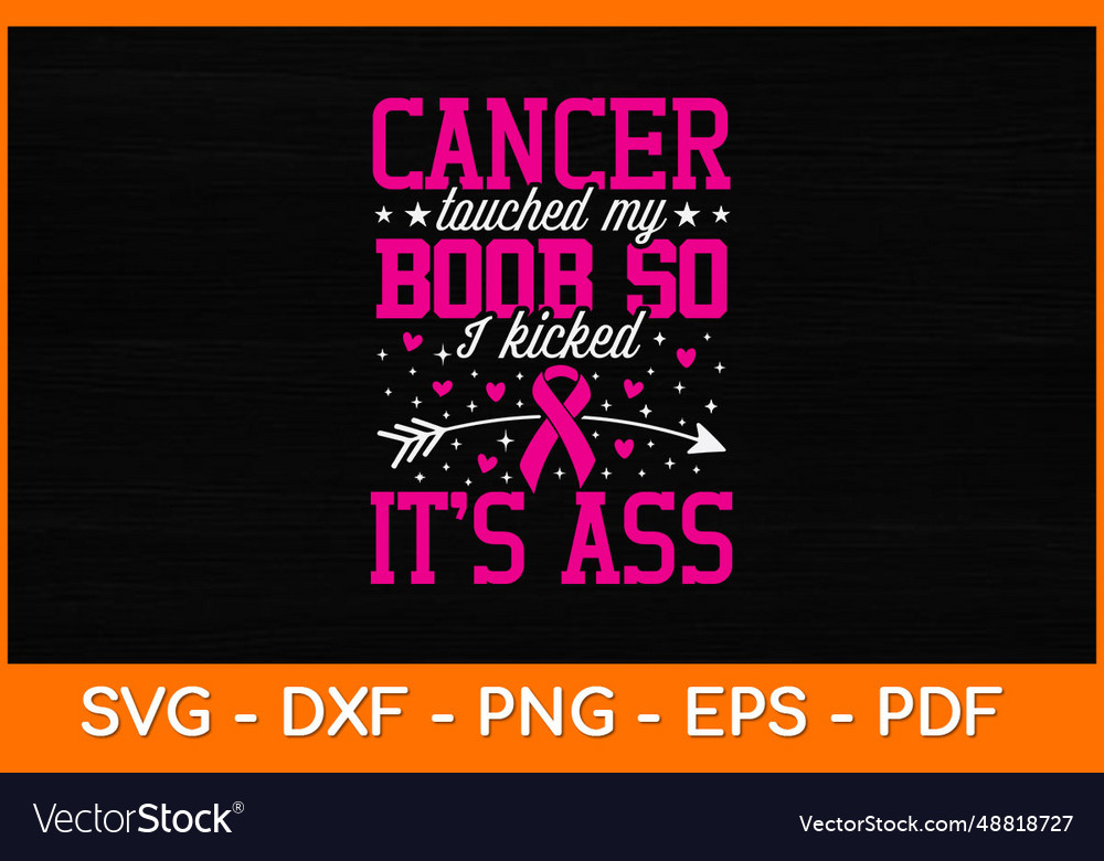 Cancer Touched My Boob So I Kicked Its Ass Svg Vector Image