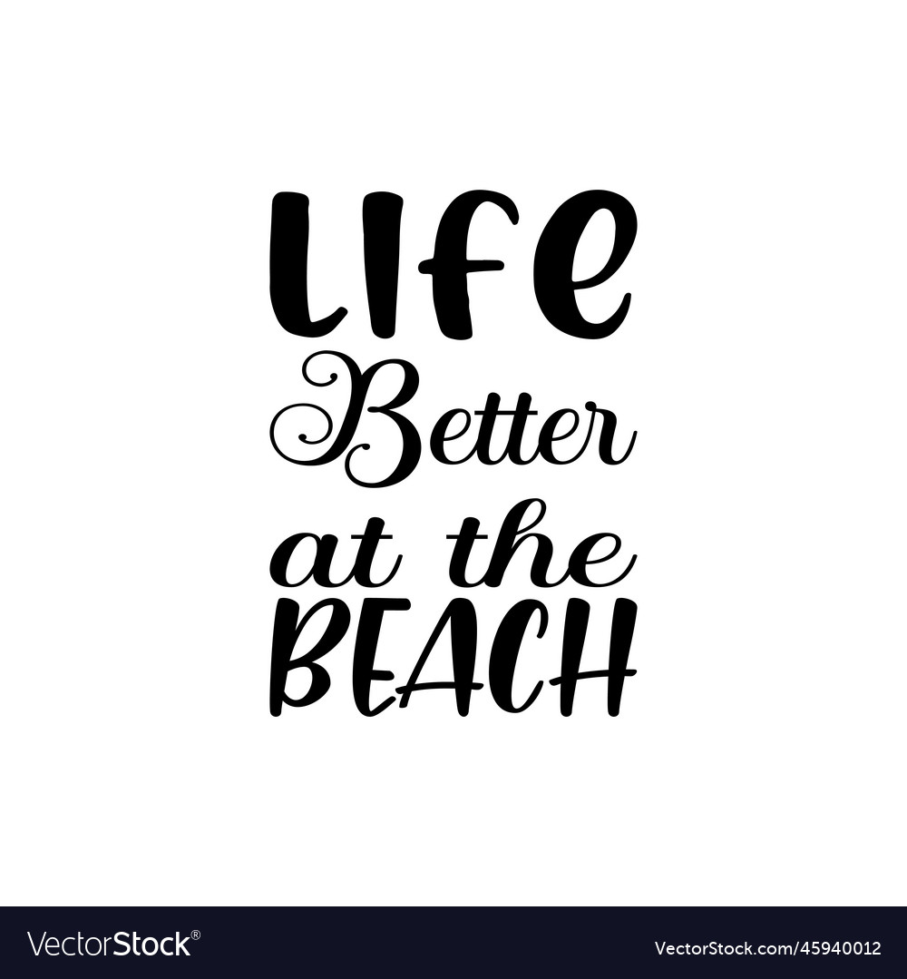 Life better at the beach black letter quote Vector Image