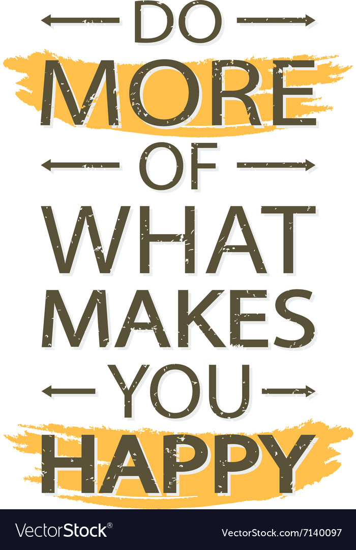 Do More What Makes You Happy Quotes