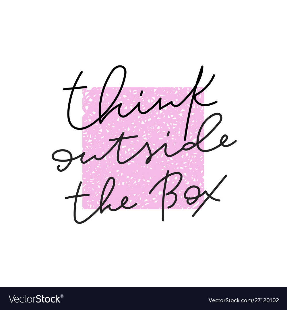 Think outside box quote lettering Royalty Free Vector Image