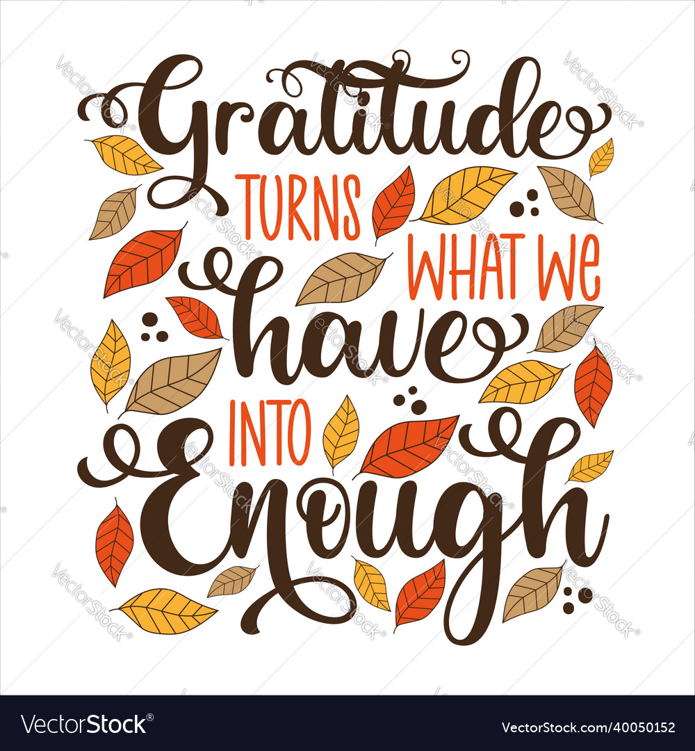 Gratitude turns what we have into enough - quote vector image Gratitude turns what we have into enough - quote