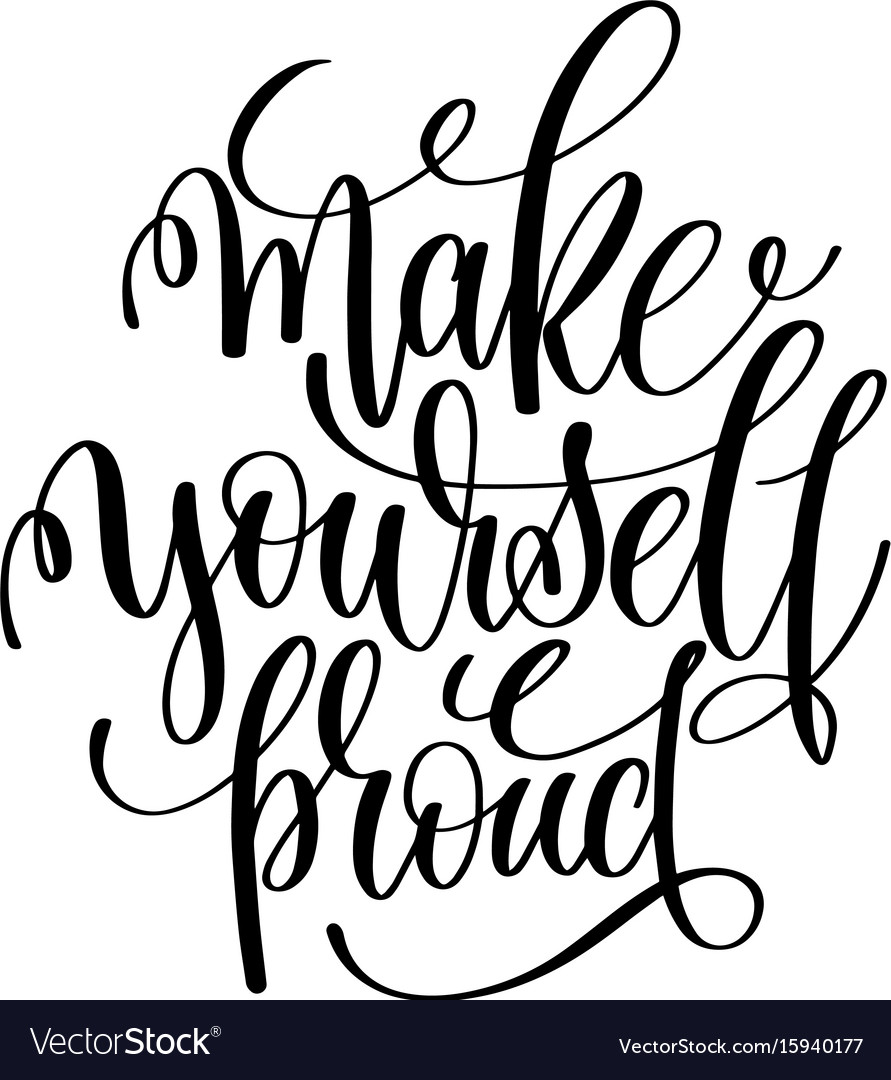 Make yourself proud black and white hand lettering