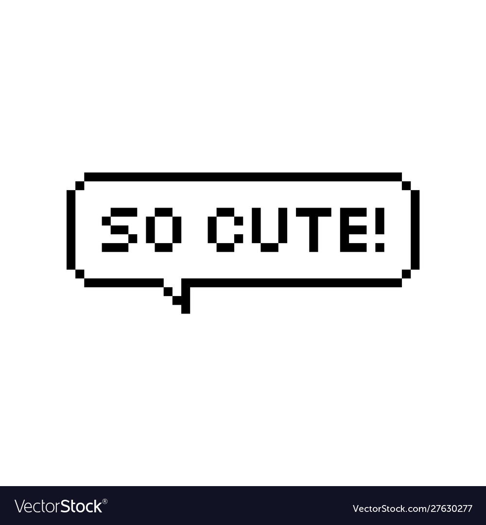 Pixel art 8-bit speech bubble saying so cute Vector Image