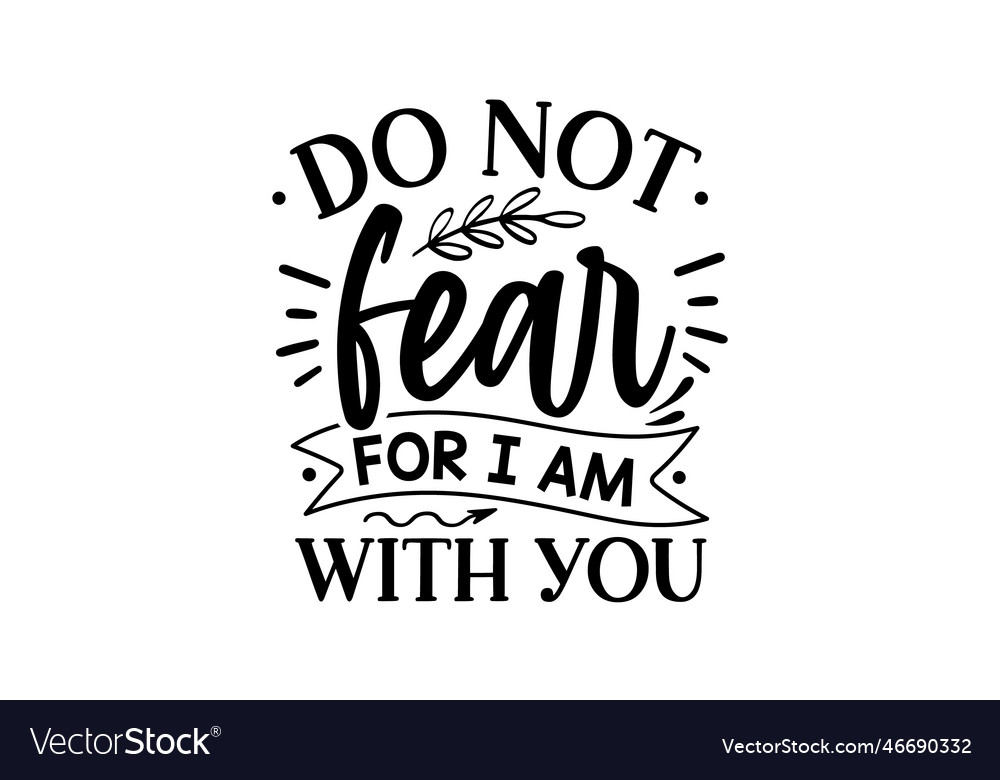 Do not fear for i am with you svg design Vector Image