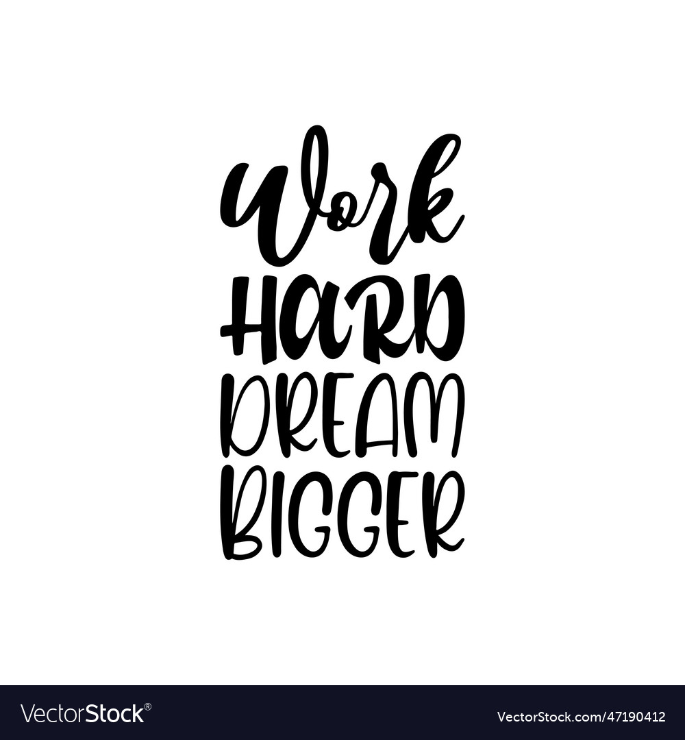 Work Hard Dream Bigger Black Lettering Quote Vector Image