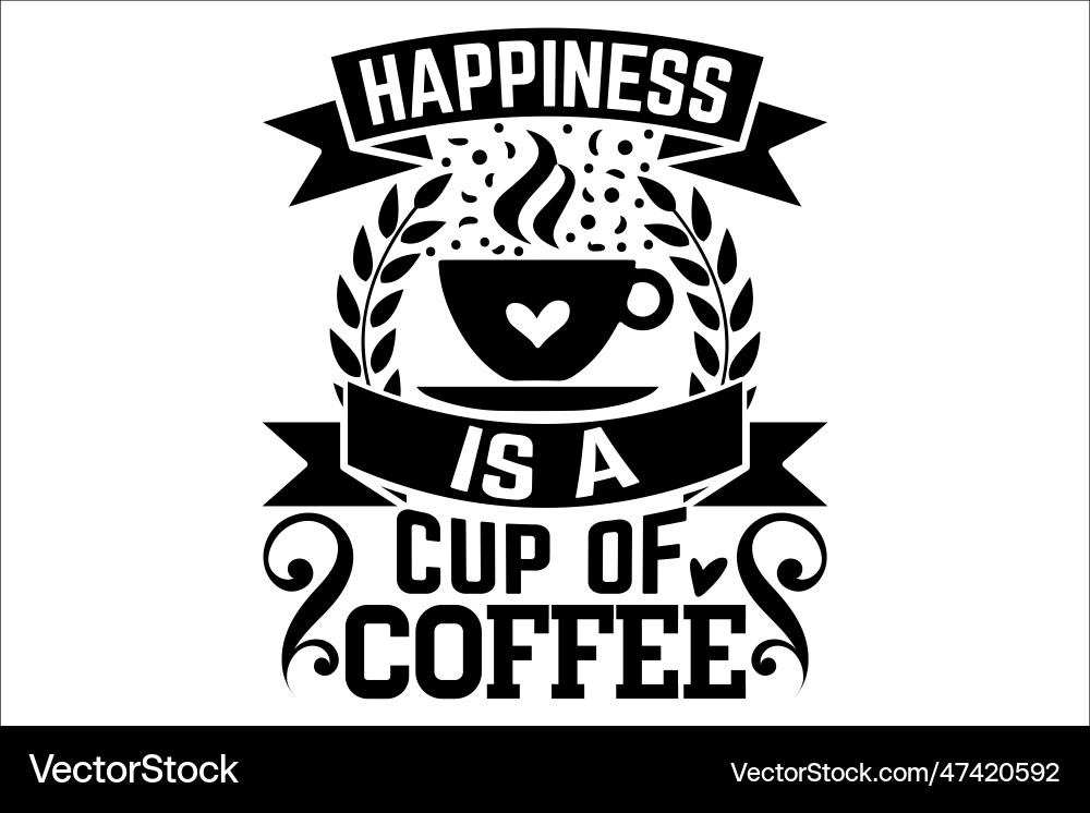 Happiness is a cup of coffee Royalty Free Vector Image