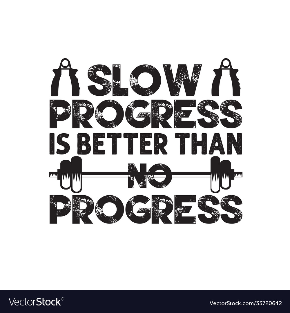 Well progress. Slow progress is better than no. Slow progress better than no progress. Exceed вектор. Мотивация к спорту для мужчин картинки.
