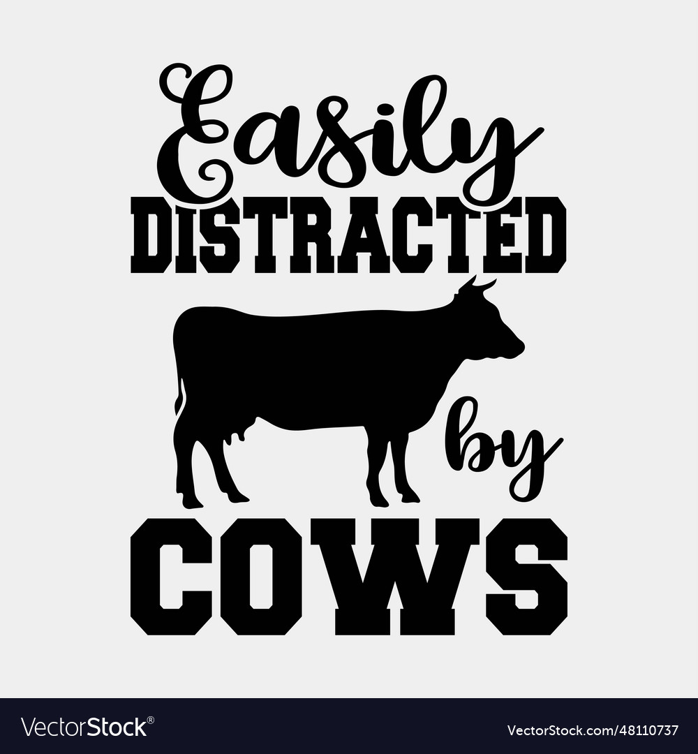 Easily distracted by cows funny cow famers gift vector image