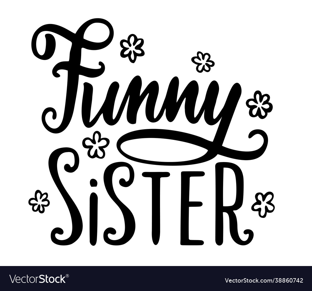 Funny sister lettering slogan inscription Vector Image