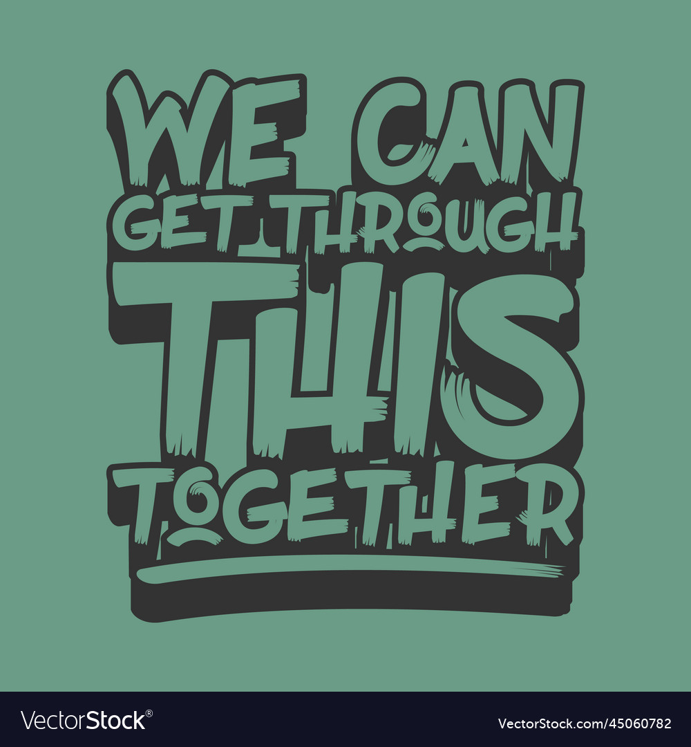 We can get through this together typography quote Vector Image