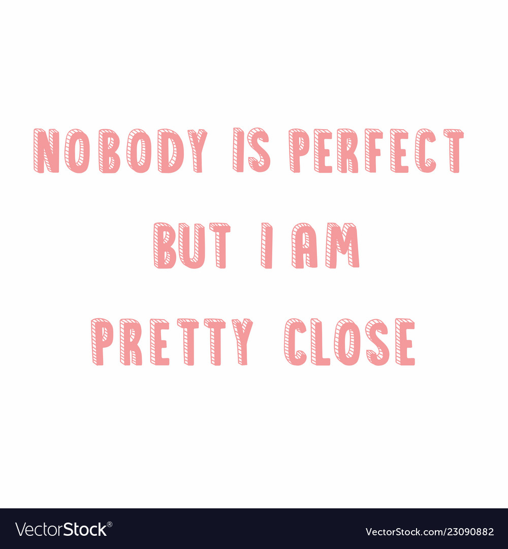 I am so pretty. Кафе Nobody's perfect but me. Игрушка мягкая Nobody is perfect. Футболка Nobody is perfect but me. Nobody is perfect but me.