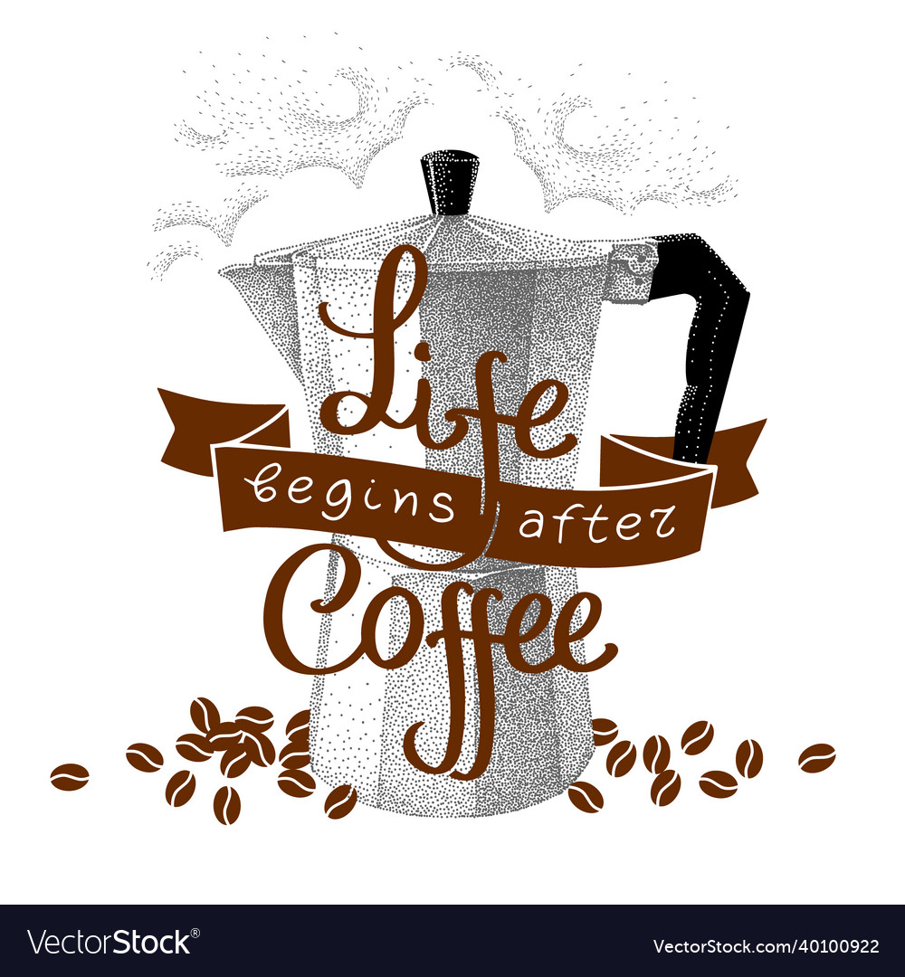 Life begins after coffee inscription with geyser Vector Image