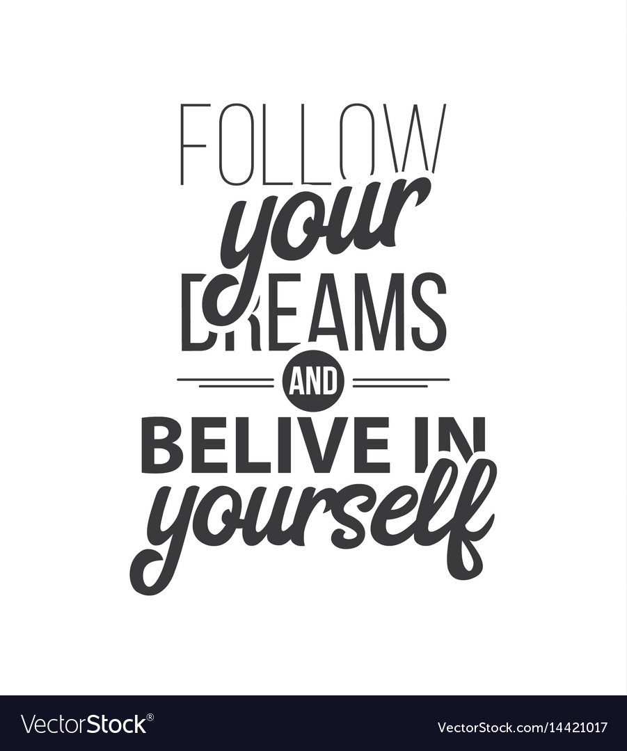 Follow your dreams and believe in yourself hand