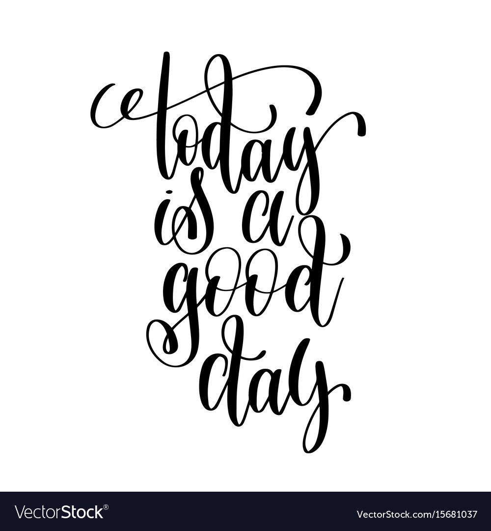 Today is a good day black and white ink lettering Vector Image