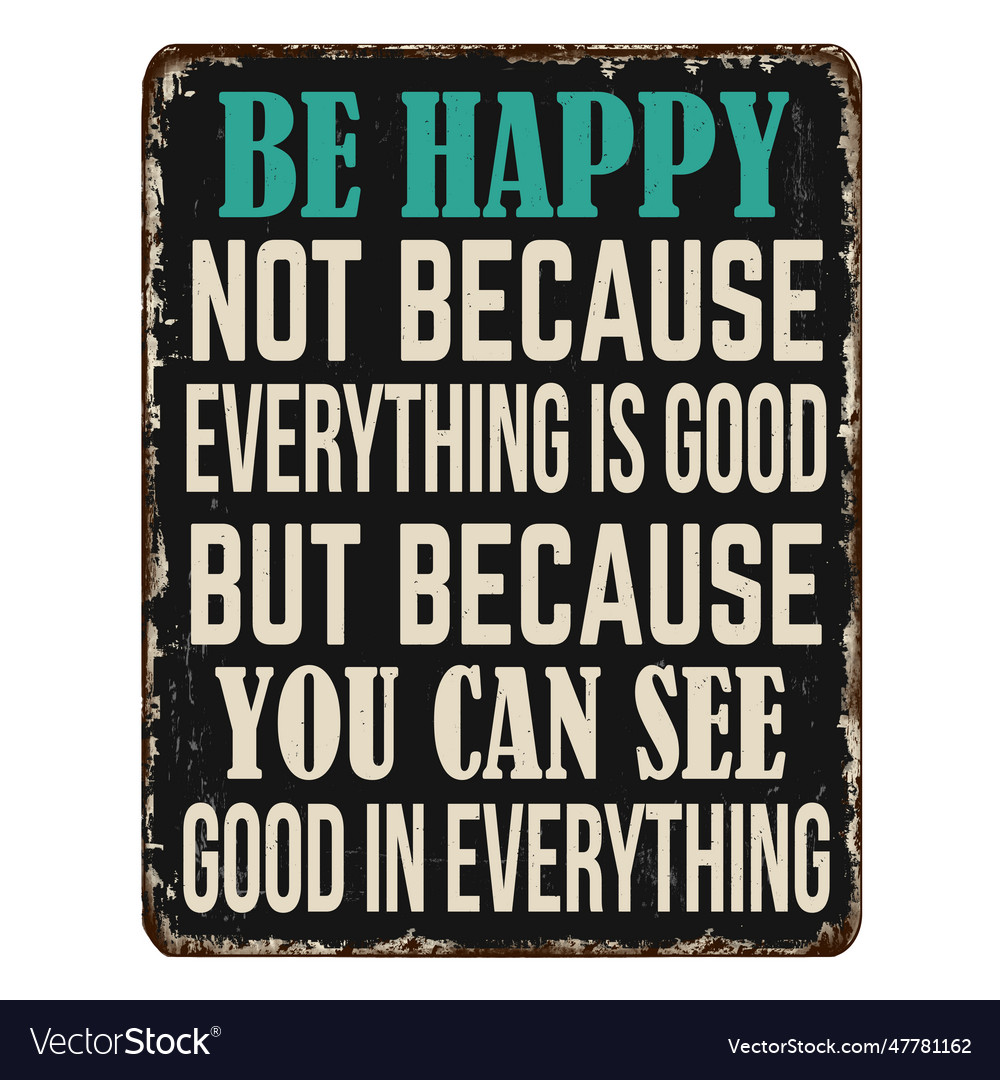 Be happy not because everything is good Royalty Free Vector