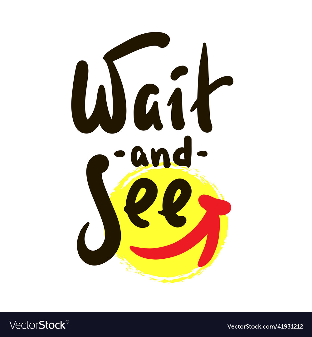 Wait and see - inspire motivational quote Vector Image