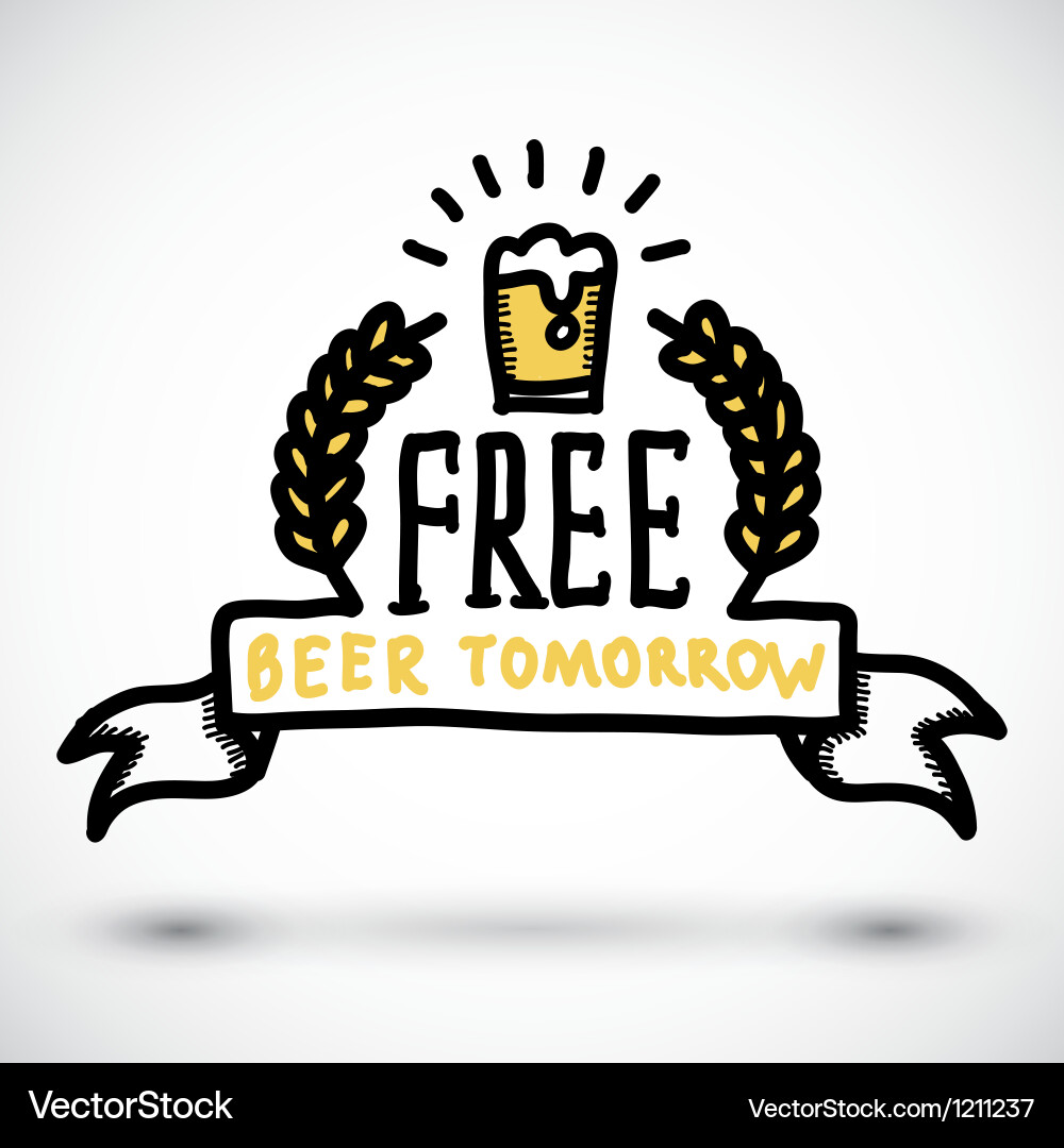 Free beer tomorrow fun doodle sign Royalty Free Vector Image