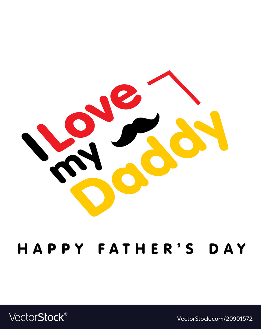 I love my daddy happy father day white background Vector Image