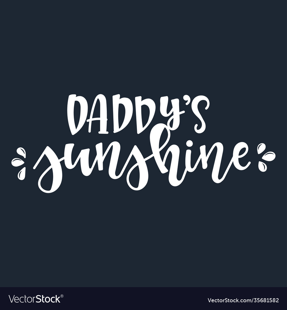 Daddys sunshine motivational quote hand drawn Vector Image