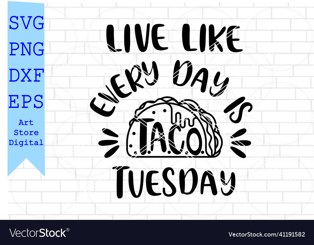 Live like every day is taco tuesday svg Royalty Free Vector