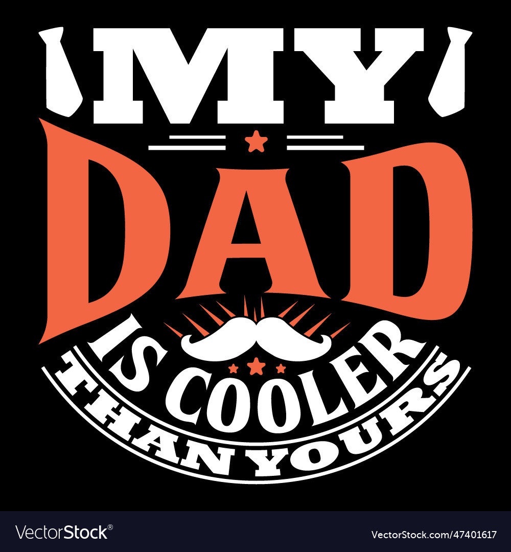 My dad is cooler than yours dad gift shirt tee Vector Image