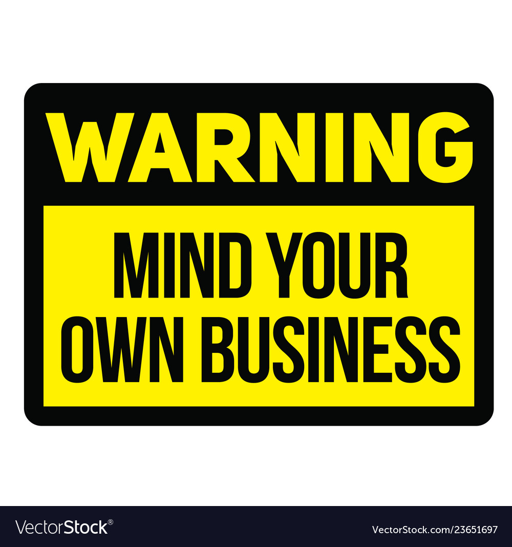 warning-mind-your-own-business-warning-sign-vector-image