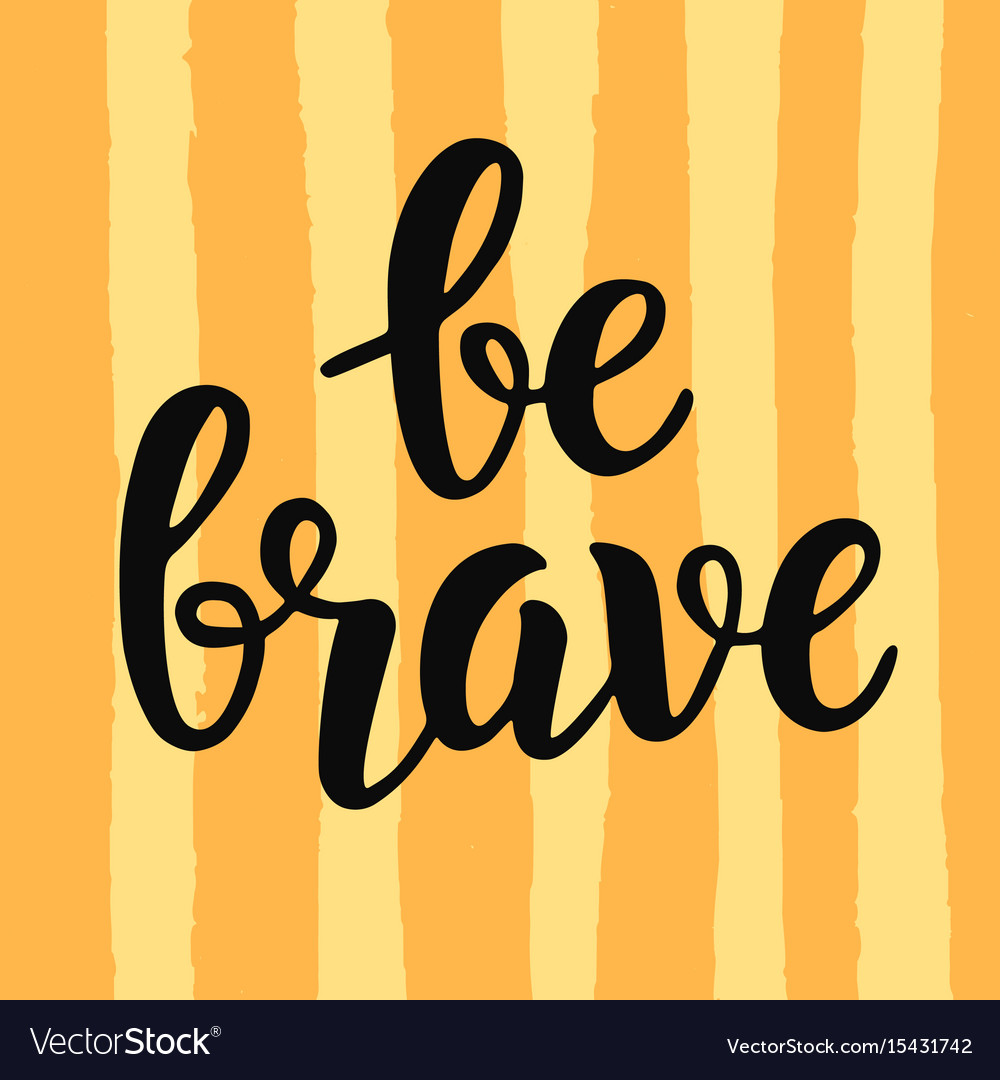 Be brave poster hand written brush lettering Vector Image