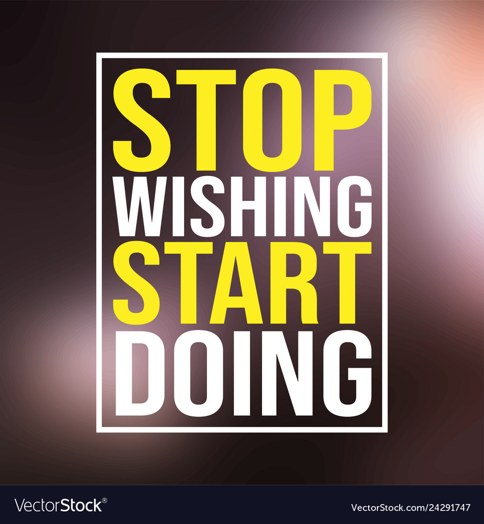 Stop wishing start doing motivation quote Vector Image