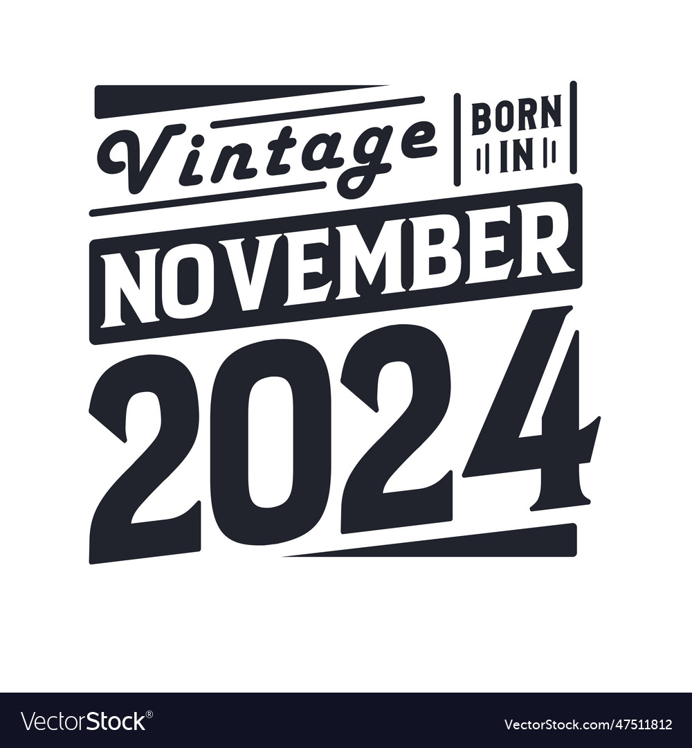 Vintage born in november 2024