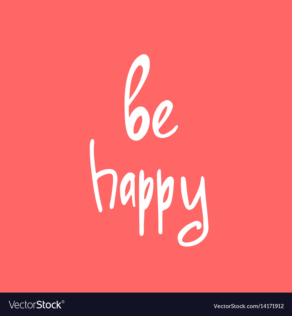 Be happy hand drawn brush text handmade Vector Image