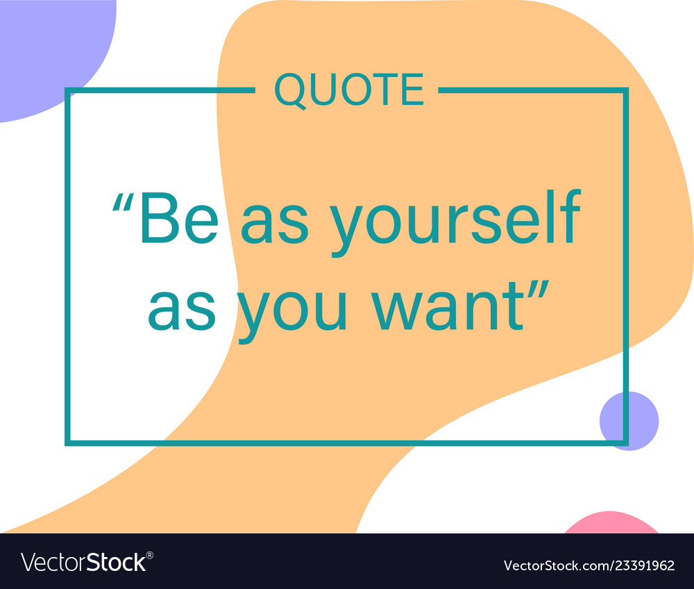 Be as yourself as you want quote Royalty Free Vector Image