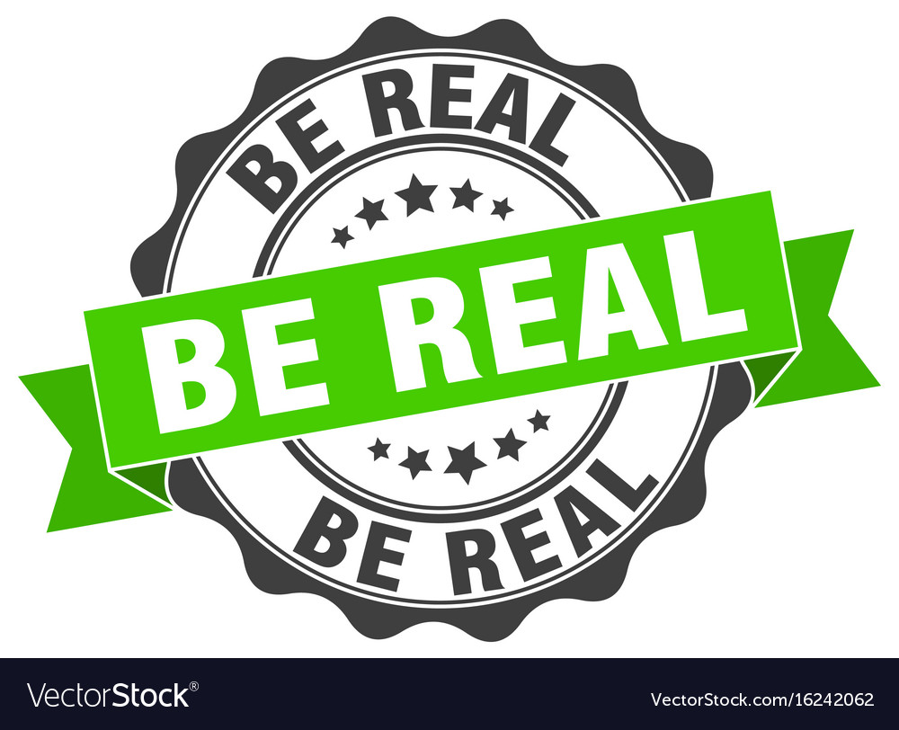 Be real stamp sign seal Royalty Free Vector Image