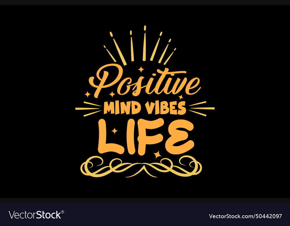 Positive mind vibes life design Royalty Free Vector Image