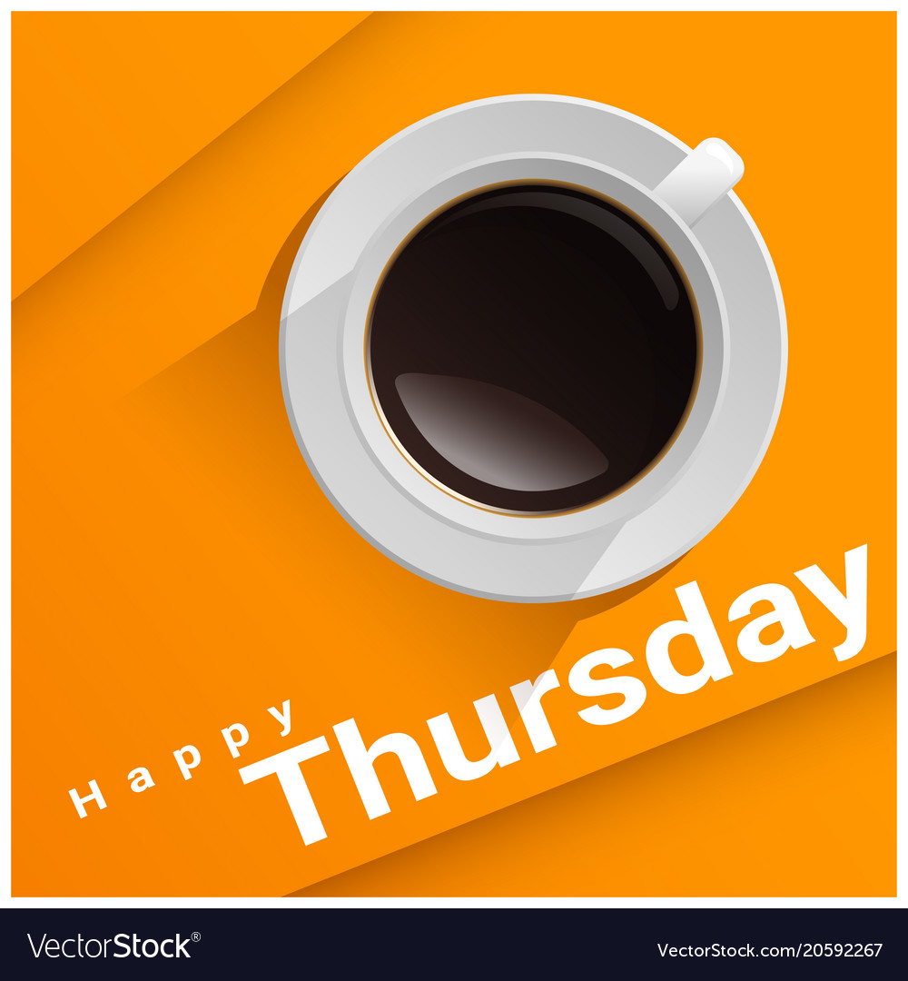 Happy thursday with top view of a cup of coffee Vector Image