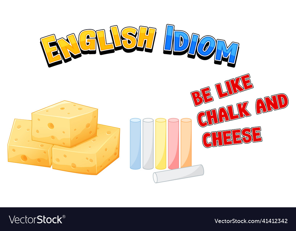 English idiom with be like chalk and cheese Vector Image