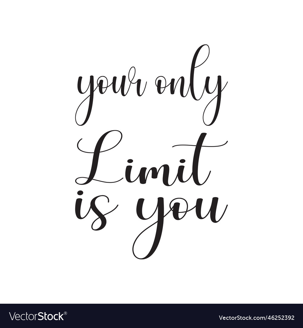 Your Only Limit Is You Black Letter Quote Vector Image