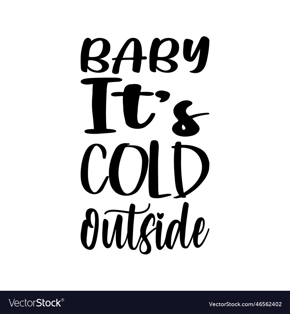 Baby its cold outside quote letter Royalty Free Vector Image