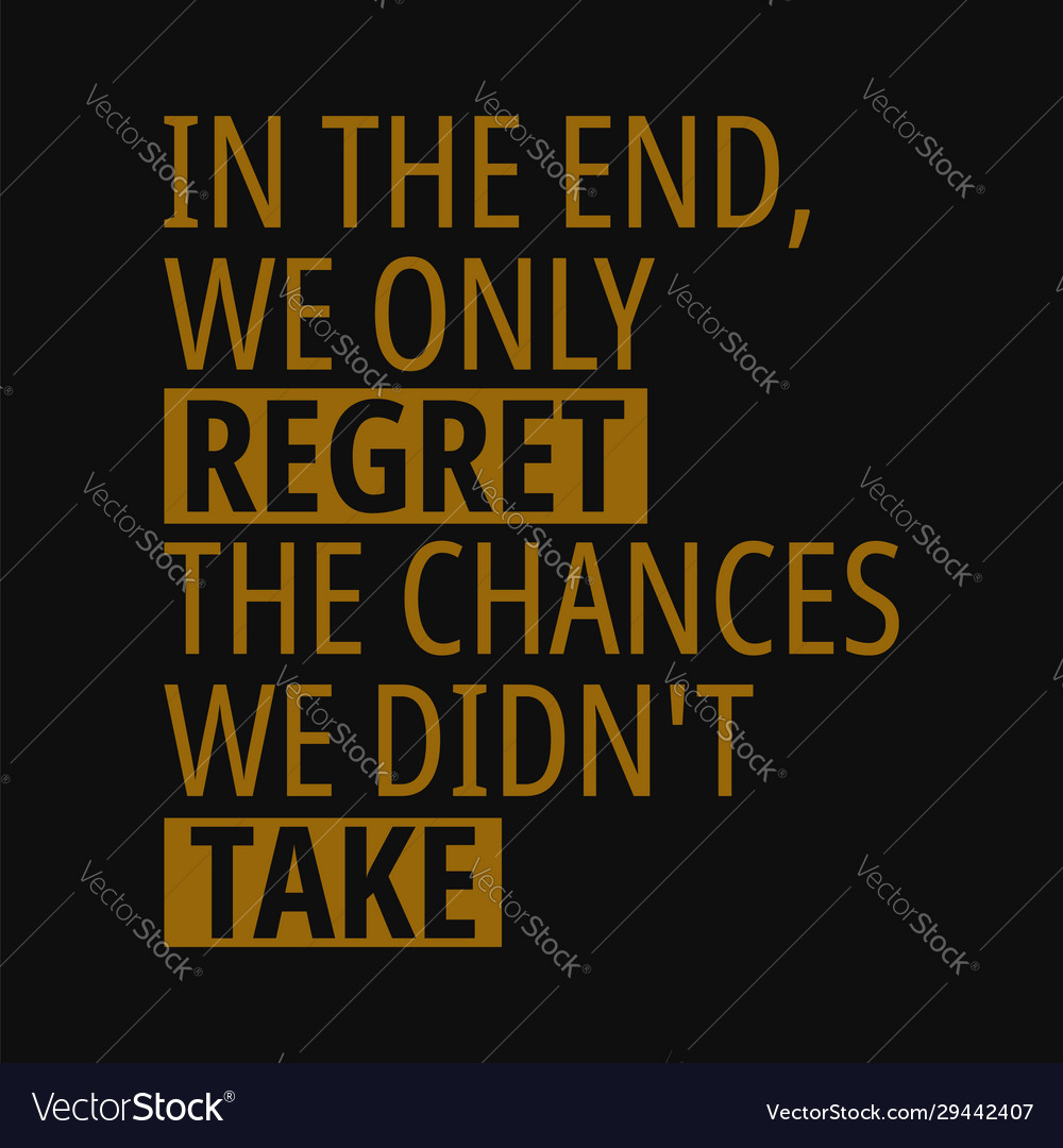 In end we only regret chances didnt Royalty Free Vector