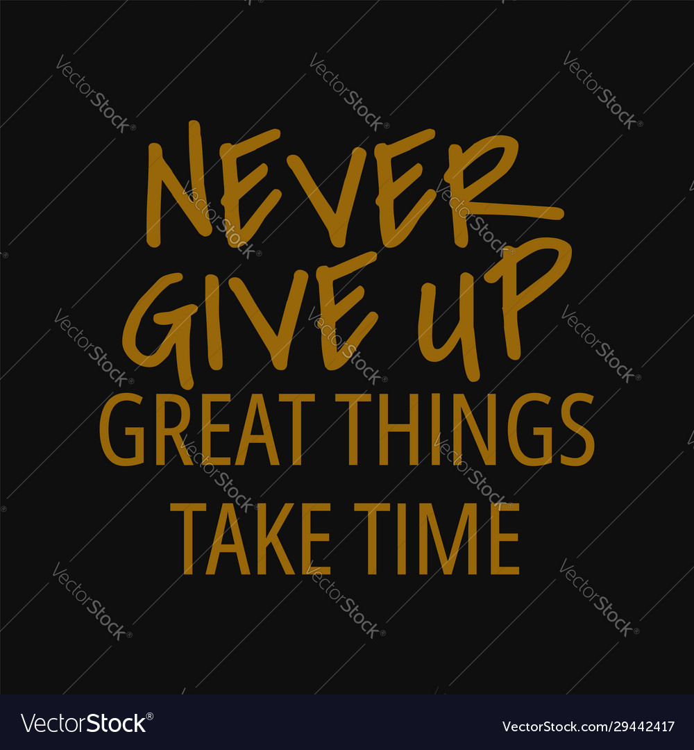 never-give-up-great-things-take-time-quotes-about-vector-image