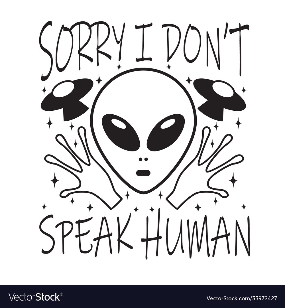 Ufo Quotes And Slogan Good For T Shirt Sorry I Vector Image