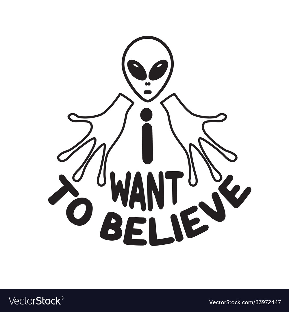 Ufo Quotes And Slogan Good For T Shirt I Want Vector Image