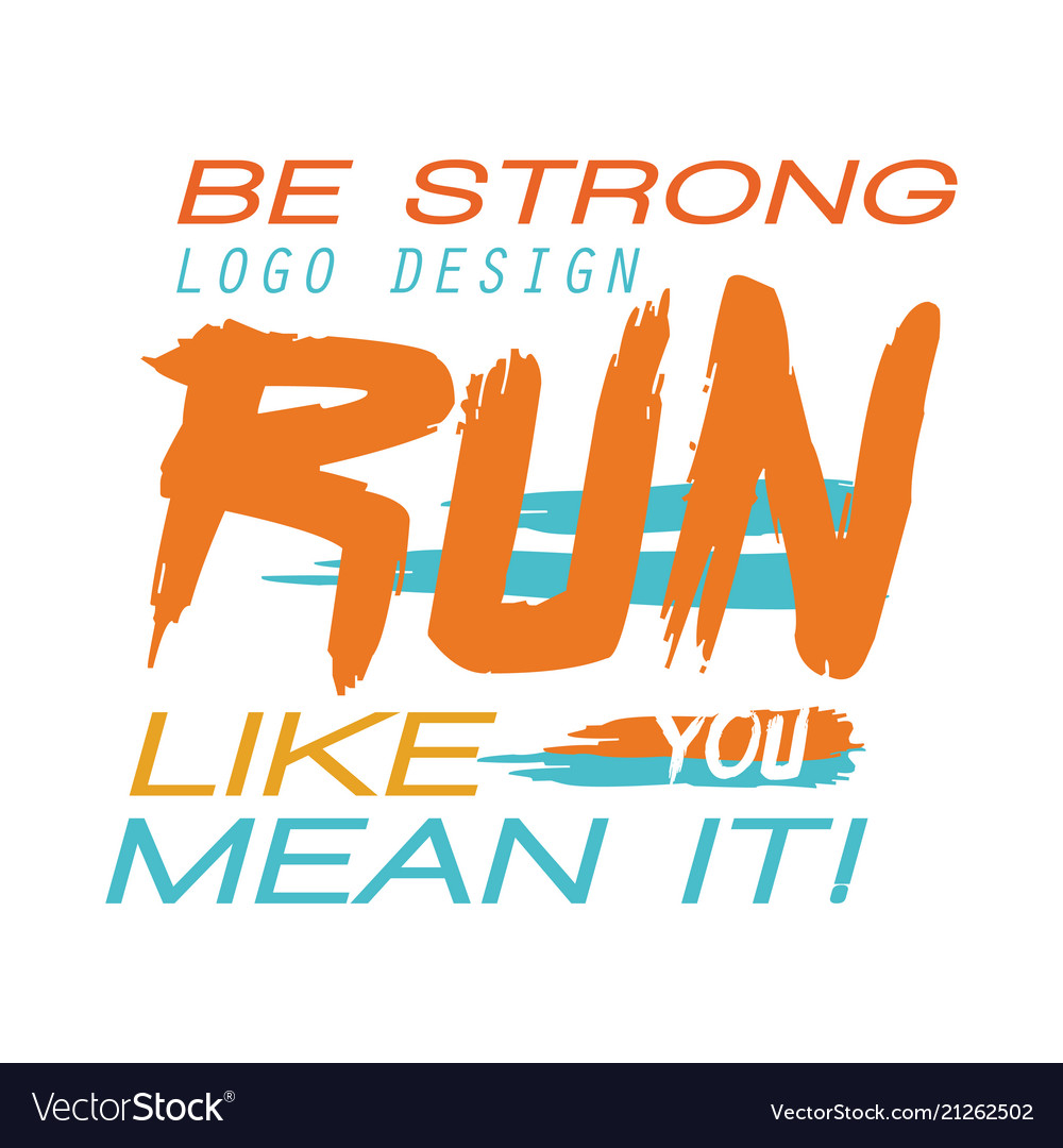 Be Strong Logo Design Run Like You Mean It Vector Image