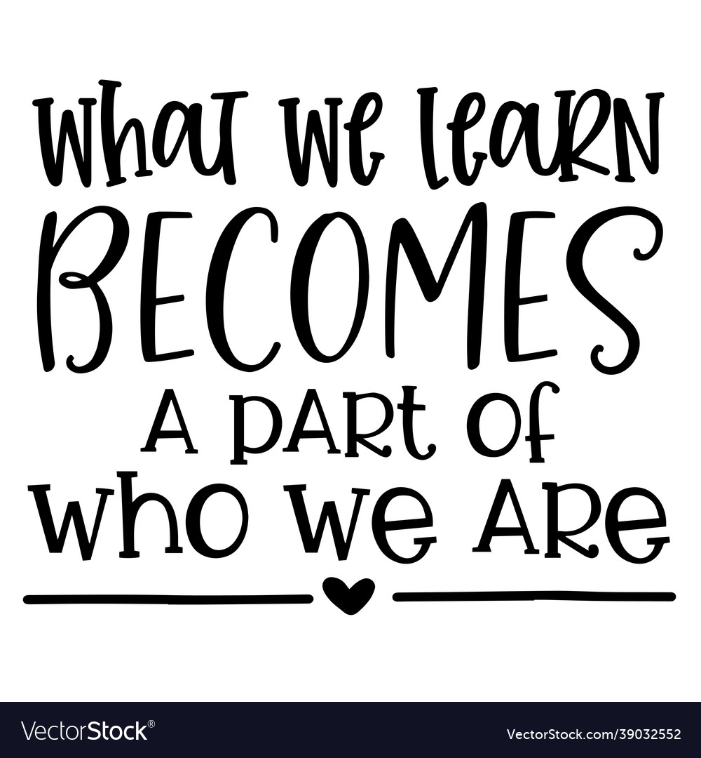 What we learn becomes inspirational quotes Vector Image