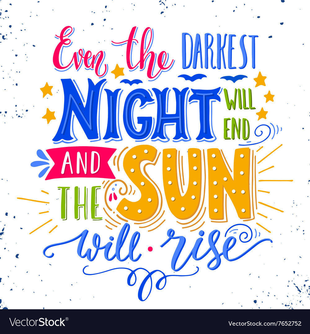 Even The Darkest Nights Will End Even The Darkest Night Will End And The Sun Vector Image
