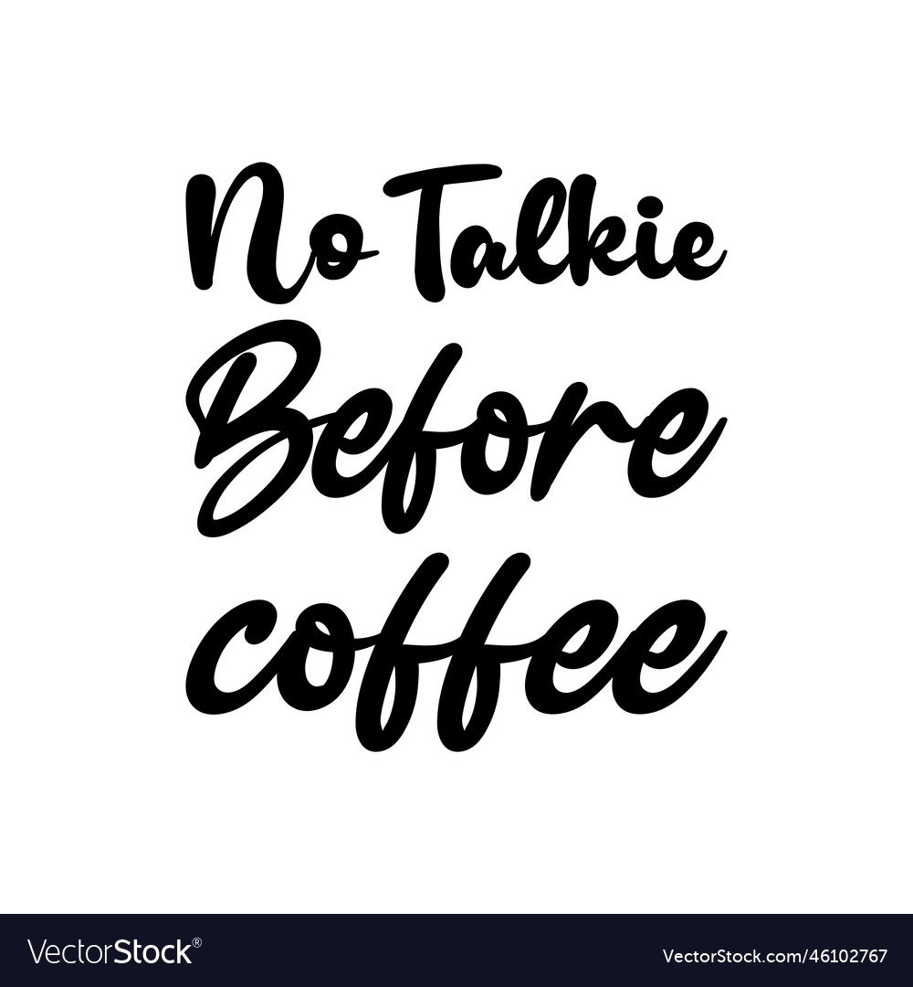 No talkie before coffee black letter quote Vector Image