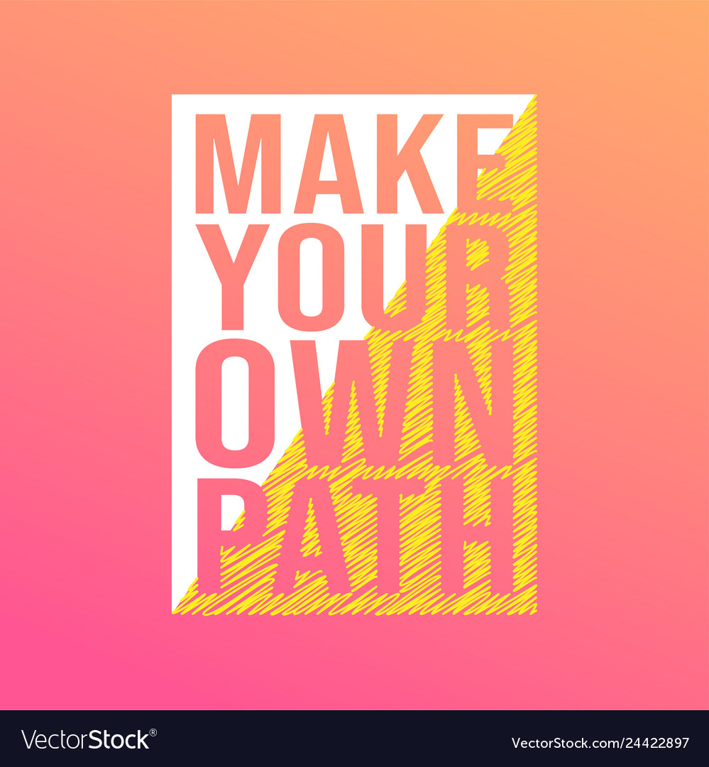 Make your own path life quote with modern