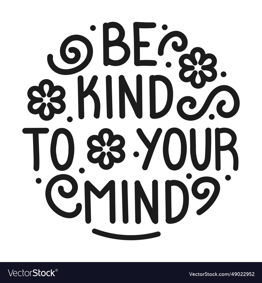 Be Kind To Your Mind Inscription Royalty Free Vector Image