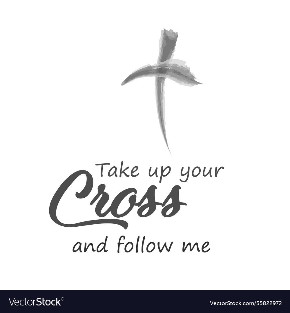 Take up your cross and follow me Royalty Free Vector Image